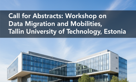 Call for Abstracts:Workshop on Data Migration and Mobilities, Tallinn University of Technology, Estonia