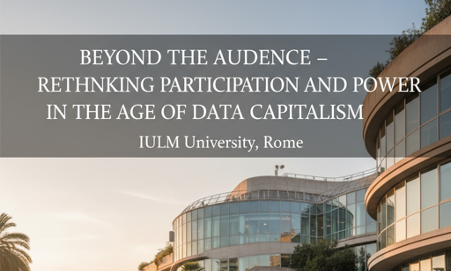 International conference: Beyond the Audience – Rethinking Participation and Power in the Age of Data Capitalism, IULM University, Rome.