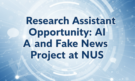 Research Assistant Opportunity: AI and Fake News Project at National University of Singapore (NUS)